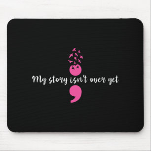 My Story Isn't Over Yet Semicolon Strength Mental Mouse Mat