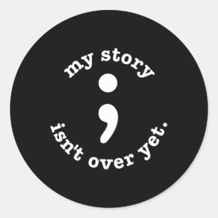 My Story Isn't Over Yet Semicolon Suicide Awarenes Classic Round Sticker
