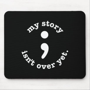 My Story Isn't Over Yet Semicolon Suicide Awarenes Mouse Mat
