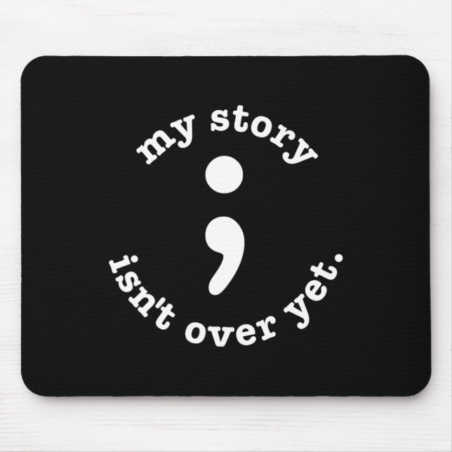 My Story Isn't Over Yet Semicolon Suicide Awarenes Mouse Mat (Front)