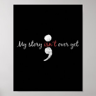 My Story Isnt Over Yet Semicolon Suicide Awarenes Poster