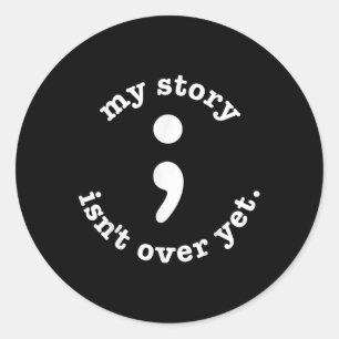 My Story Isnt Over Yet Semicolon Suicide Awareness Classic Round Sticker