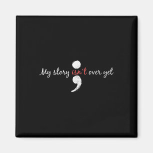 My Story Isnt Over Yet Semicolon Suicide Awareness Magnet