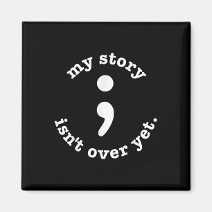 My Story Isnt Over Yet Semicolon Suicide Awareness Magnet
