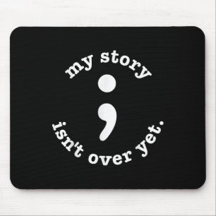 My Story Isnt Over Yet Semicolon Suicide Awareness Mouse Mat