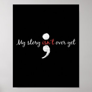My Story Isnt Over Yet Semicolon Suicide Awareness Poster