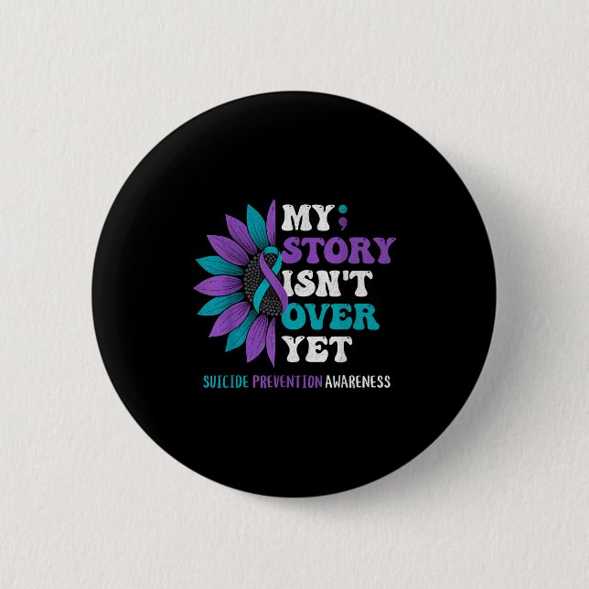My Story Isn't Over Yet Suicide Prevention Awarene 6 Cm Round Badge (Front)