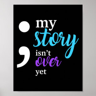 My Story Isn't Over Yet Suicide Prevention Awarene Poster