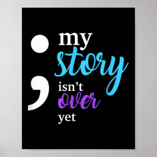 My Story Isnt Over Yet Suicide Prevention Awarenes Poster