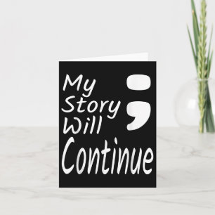 My Story Will Continue Semicolon Suicide Preventio Card