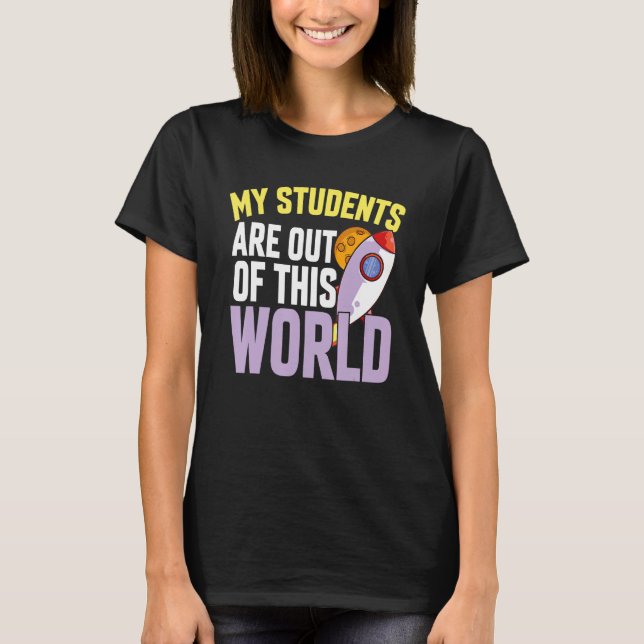 My Student Are Out Of This World Space Shirt Scien (Front)