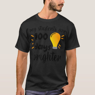 My Students Are 100 Days Brighter Teachers Kids Ch T-Shirt