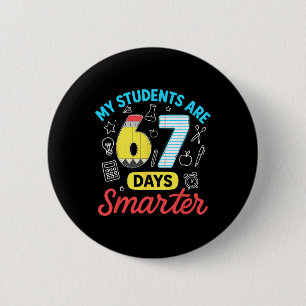My Students Are 67 Days Smarter Funny Six Seven Me 6 Cm Round Badge