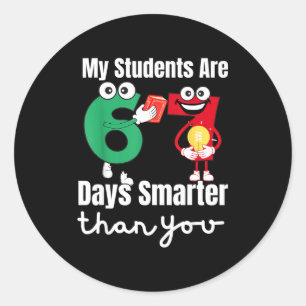 My Students Are 67 Days Smarter Than You  Classic Round Sticker