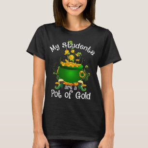 My Students Are a Pot of Gold Teacher St Patrick’s T-Shirt