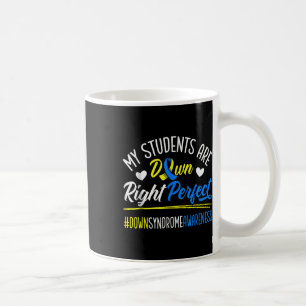My Students Are Down Right Perfect Down Syndrome A Coffee Mug