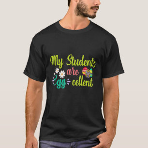 My Students Are Egg Cellent Easter Teacher T-Shirt