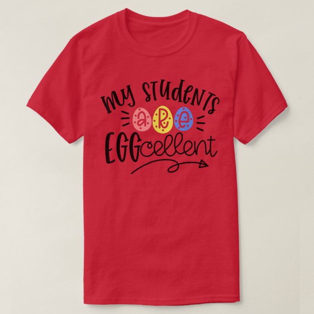 My Students Are Egg-cellent Kindergarten Teacher E T-Shirt (Design Front)