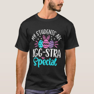 My Students Are Egg-stra Special Shirt Easter Day
