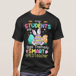My Students Are Eggs Tremely Smart Special Educati T-Shirt