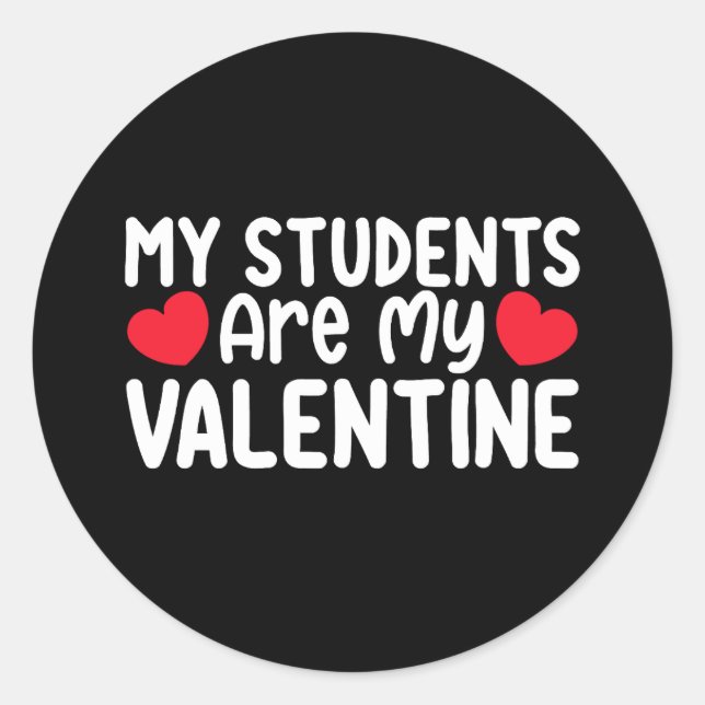 My Students Are My Valentine Day Teacher Love Classic Round Sticker (Front)
