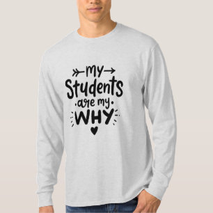 My Students Are My Why T-Shirt