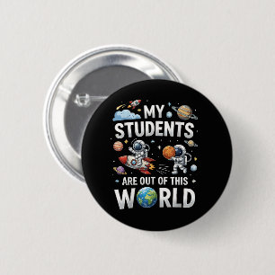 My Students are Out in This Space World 6 Cm Round Badge