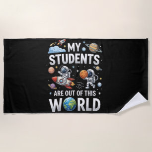 My Students are Out in This Space World Beach Towel