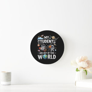 My Students are Out in This Space World Round Clock