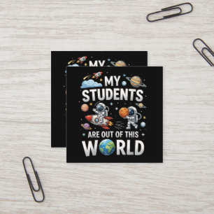 My Students are Out in This Space World Square Business Card