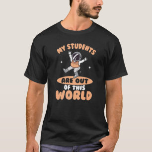 My Students Are Out Of This World Astronaut Space  T-Shirt