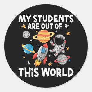 My Students Are Out Of This World Funny Space Teac Classic Round Sticker