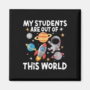 My Students Are Out Of This World Funny Space Teac Magnet