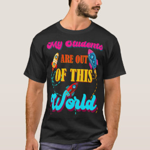 My Students Are Out of This World Rocket Spaceship T-Shirt
