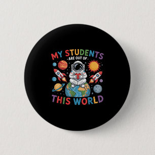 My Students Are Out Of This World Space Teacher 6 Cm Round Badge
