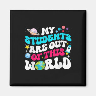 My Students Are Out Of This World Space Teacher Cu Magnet