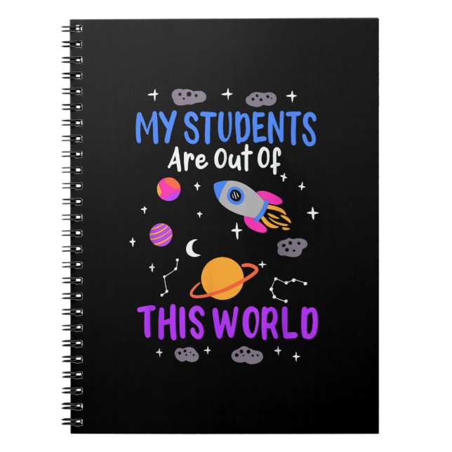 My students are out of this world - space teacher  notebook (Front)