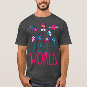 My Students Are Out Of This World - T-Shirt