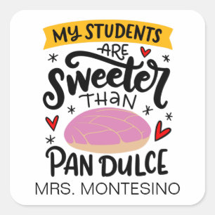 My Students Are Sweeter Than Pan Dulce, Custom Square Sticker