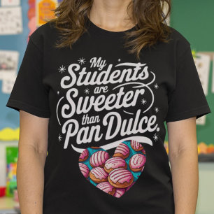 My Students are sweeter than Pan Dulce Teacher T-Shirt