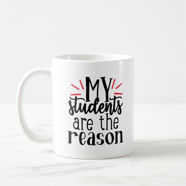 My Students Are The Reason Coffee Mug (Left)