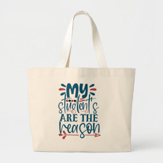 My Students Are The Reason Large Tote Bag
