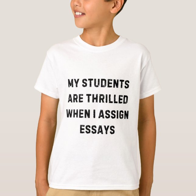 My Students Are Thrilled When I Ign Essay White Li T-Shirt (Front)