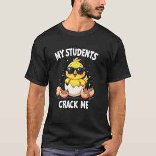 My Students Crack Me - Funny Teacher Chick T-Shirt
