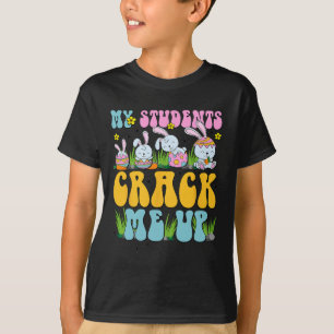 My Students Crack Me Up Bunny Teacher Happy Easter T-Shirt