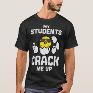 My Students Crack Me Up Funny Easter Day Egg Chick T-Shirt