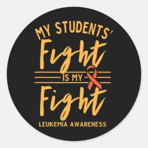 My Students' Fight Is My Fight Leukaemia Awareness Classic Round Sticker