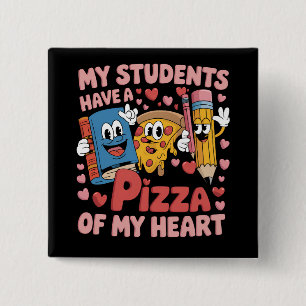 My Students Have A Pizza Of My Heart Teacher 15 Cm Square Badge