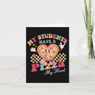 My Students Have A Pizza Of My Heart Teacher Card