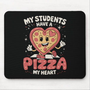 My Students Have A Pizza Of My Heart Teacher Mouse Mat